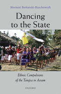 Dancing to the State: The Ethnic Compulsions of the Tangsa in Assam