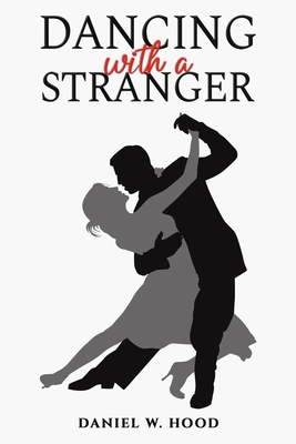 Dancing with a Stranger - Hood, Daniel W.