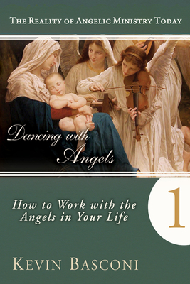 Dancing with Angels: How You Can Work with the Angels in Your Life - Basconi, Kevin