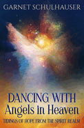 Dancing with Angels in Heaven: Tidings of Hope from the Spirit Realm