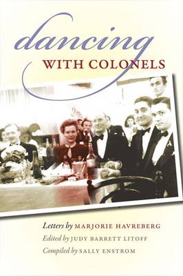 Dancing with Colonels: A Young Woman's Adventures in Wartime Turkey - Havreberg, Marjorie, and Litoff, Judy Barrett (Editor), and Enstrom, Sally (Compiled by)