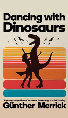 Dancing with Dinosaurs (Hardcover Edition) - Merrick, Gnther, and Charlton, Madison Matti (Cover design by)