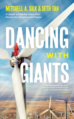 Dancing With Giants: A Lawyer and Banker Share Their Passion for Infrastructure Finance - Silk, Mitchell A, and Tan, Seth, and Raab, Joshua (Editor)