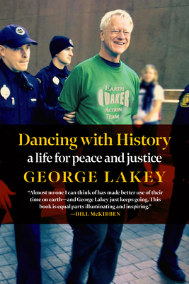 Dancing with History: A Life for Peace and Justice - Lakey, George