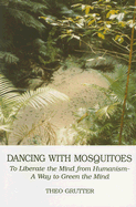 Dancing with Mosquitoes: To Liberate the Mind from Humanism--A Way to Green the Mind