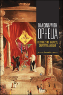 Dancing with Ophelia: Reconnecting Madness, Creativity, and Love