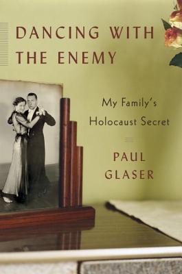 Dancing with the Enemy: My Family's Holocaust Secret - Glaser, Paul