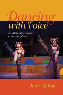 Dancing with Voice: A Collaborative Journey across Disciplines - Saunders-Barton, Mary (Foreword by), and Melton, Joan