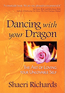 Dancing with Your Dragon: The Art of Loving Your Unlovable Self
