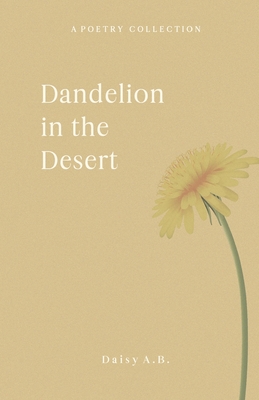 Dandelion in the Desert - A B, Daisy