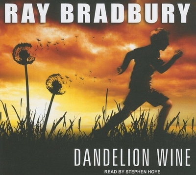 Dandelion Wine - Bradbury, Ray D, and Hoye, Stephen (Narrator)