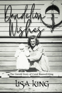 Dandelion Wishes: The Untold Story of Coral Maxwell-King