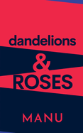 Dandelions and Roses