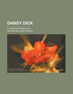 Dandy Dick: A Farce in Three Acts