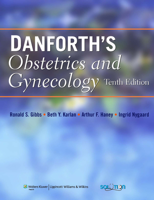 Danforth's Obstetrics and Gynecology - Gibbs, Ronald S (Editor), and Karlan, Beth Y (Editor), and Haney, Arthur F (Editor)