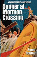 Danger at Mormon Crossing: A Sandy Steele Adventure