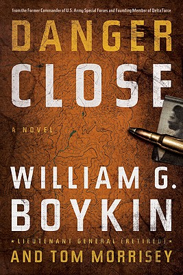Danger Close - Boykin, William G, LT, and Morrisey, Tom