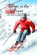 Danger on the Slopes!: An Interactive Adventure