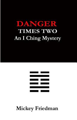 Danger Times Two: An I Ching Mystery - Friedman, Mickey