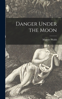 Danger Under the Moon - Walsh, Maurice 1879-1964