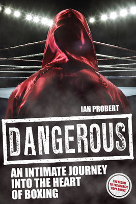 Dangerous: An Intimate Journey into the Heart of Boxing - Probert, Ian