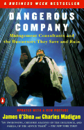 Dangerous Company: Management Consultants and the Businesses They Save and Ruin - O'Shea, James (Preface by), and Madigan, Charles (Preface by)