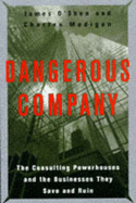 Dangerous Company: The Consulting Powerhouses and the Corporations They Save and Ruin - O'Shea, James, and Madigan, Charles