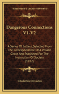 Dangerous Connections V1-V2: A Series of Letters, Selected from the Correspondence of a Private Circle and Published for the Instruction of Society (1812)