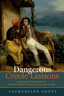 Dangerous Creole Liaisons: Sexuality and Nationalism in French Caribbean Discourses from 1806 to 1897