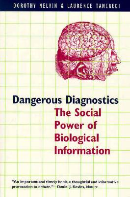 Dangerous Diagnostics: The Social Power of Biological Information - Nelkin, Dorothy, Professor, and Tancredi, Laurence