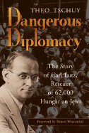 Dangerous Diplomacy: The Story of Carl Lutz, Rescuer of 62,000 Hungarian Jews - Tschuy, Theo, and Wiesenthal, Simon (Foreword by)
