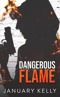 Dangerous Flame - Kelly, January, and Beiger, Kymmee E'Light (Editor), and Garcia, Dee (Cover design by)