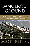 Dangerous Ground: America's Failed Arms Control Policy, from FDR to Obama