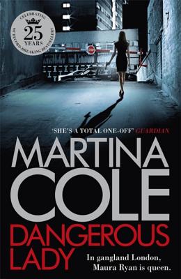 Dangerous Lady: A gritty thriller about the toughest woman in London's criminal underworld - Cole, Martina