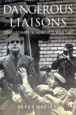 Dangerous Liaisons: Collaboration and World War Two - Davies, Peter