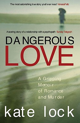 Dangerous Love: A Gripping Memoir of Romance and Murder - Lock, Kate