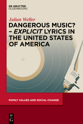 Dangerous Music? - 'Explicit' Lyrics in the United States of America - Weller, Julian