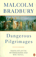 Dangerous Pilgrimages: Transatlantic Mythologies and the Novel - Bradbury, Malcolm