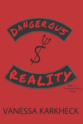 Dangerous Reality: Book 2 in The Redneck Devils Trilogy - Karkheck, Vanessa