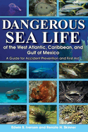 Dangerous Sea Life of the West Atlantic, Caribbean, and Gulf of Mexico: A Guide for Accident Prevention and First Aid