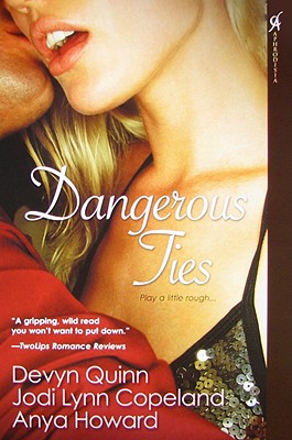 Dangerous Ties - Quinn, Devyn, and Copeland, Jody Lynn, and Howard, Anya