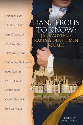 Dangerous to Know: Jane Austen's Rakes & Gentlemen Rogues - D'Orazio, Amy, and Cox, Karen M, and Oliver, Katie