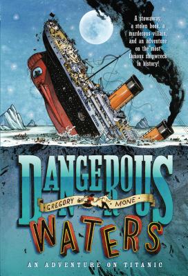 Dangerous Waters: An Adventure on the Titanic - Mone, Gregory