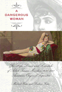 Dangerous Woman: The Life, Loves, and Scandals of Adah Isaacs Menken, 1835-1868, America's Original Superstar