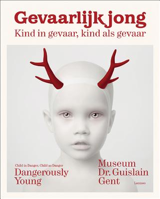 Dangerously Young: Child in Danger, Child as Danger - Adriaenssens, Peter, and Allegaert, Patrick, and Dendooven, Gerda