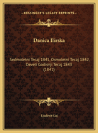 Danica Ilirska: Sedmoletni Tecaj 1841, Osmoletni Tecaj 1842, Deveti Godisnji Tecaj 1843 (1841)