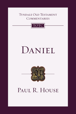 Daniel: An Introduction and Commentary - House, Paul R, and Firth, David G (Editor), and Longman, Tremper (Consultant editor)