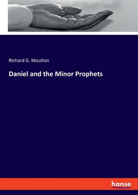 Daniel and the Minor Prophets - Moulton, Richard G