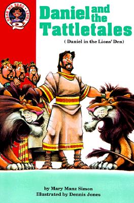 Daniel and the Tattletales: Daniel 6: Daniel in the Lions' Den - Simon, Mary Manz, Dr.