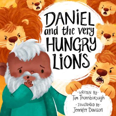 Daniel and the Very Hungry Lions - Thornborough, Tim